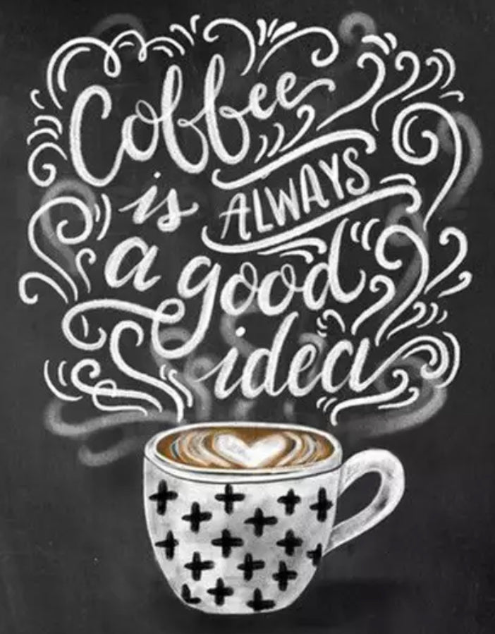 COFFEE IS ALWAYS A GOOD IDEA - Full Drill Diamond Painting - 40cm x 50cm